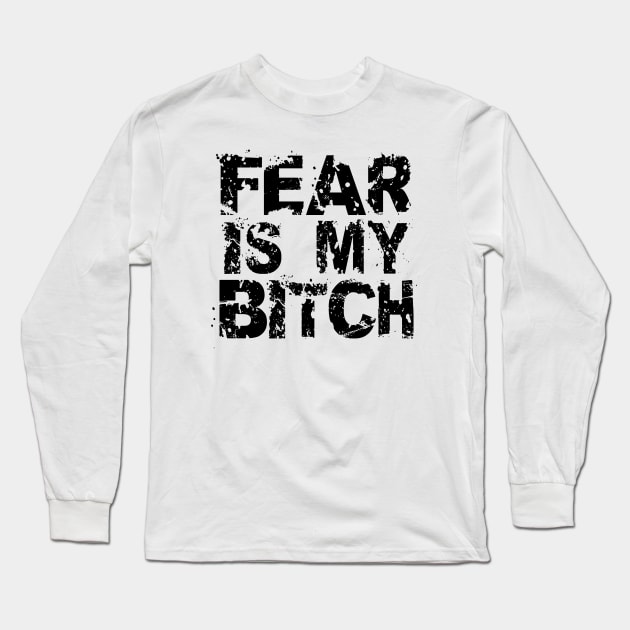 Fear Is My Bitch Long Sleeve T-Shirt by Elvdant